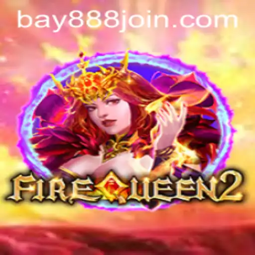 FireQueen2: The Reign Continues with BAY888.COM